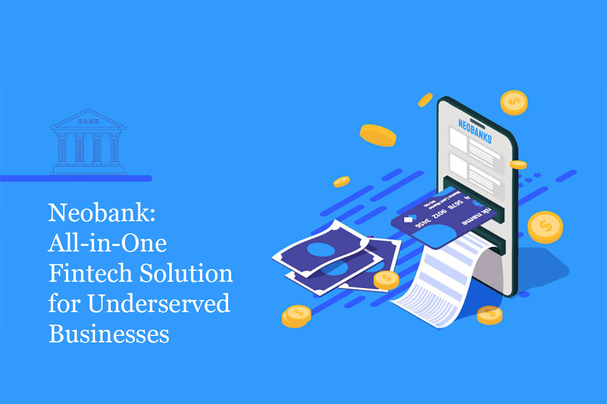 Neobank: All-in-One Fintech Solution for Underserved Businesses